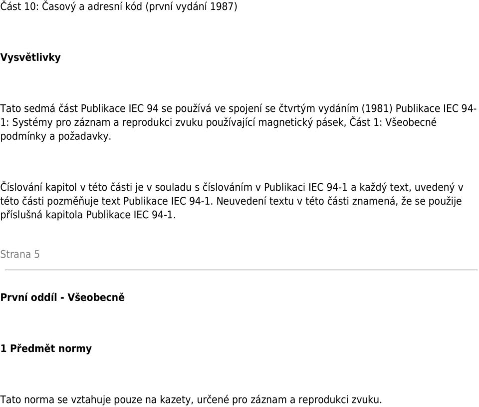 Číslování kapitol v této části je v souladu s číslováním v Publikaci IEC 94-1 a každý text, uvedený v této části pozměňuje text Publikace IEC 94-1.