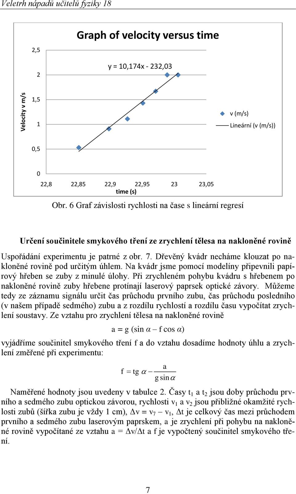 Dřevěný kvádr necháme klouzat po nakloněné rovině pod určitým úhlem. Na kvádr jsme pomocí modelíny připevnili papírový hřeben se zuby z minulé úlohy.