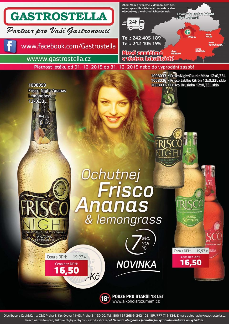 PRAHA okres BENEŠOV okres KOLÍN okres KUTNÁ HORA 1008053 Frisco Night Ananas Lemongrass 12x0,33L 1008033 > FriscoNightOkurkaMáta 12x0,33L 1008026 > Frisco Jablko Citrón 12x0,33L sklo 1008032 > Frisco