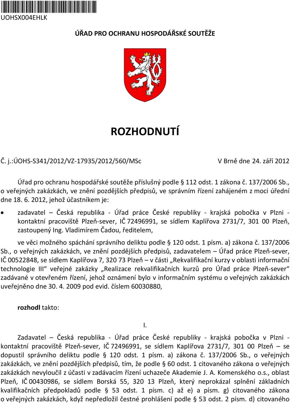 , o veřejných zakázkách, ve znění pozdějších předpisů, ve správním řízení zahájeném z moci úřední dne 18. 6.