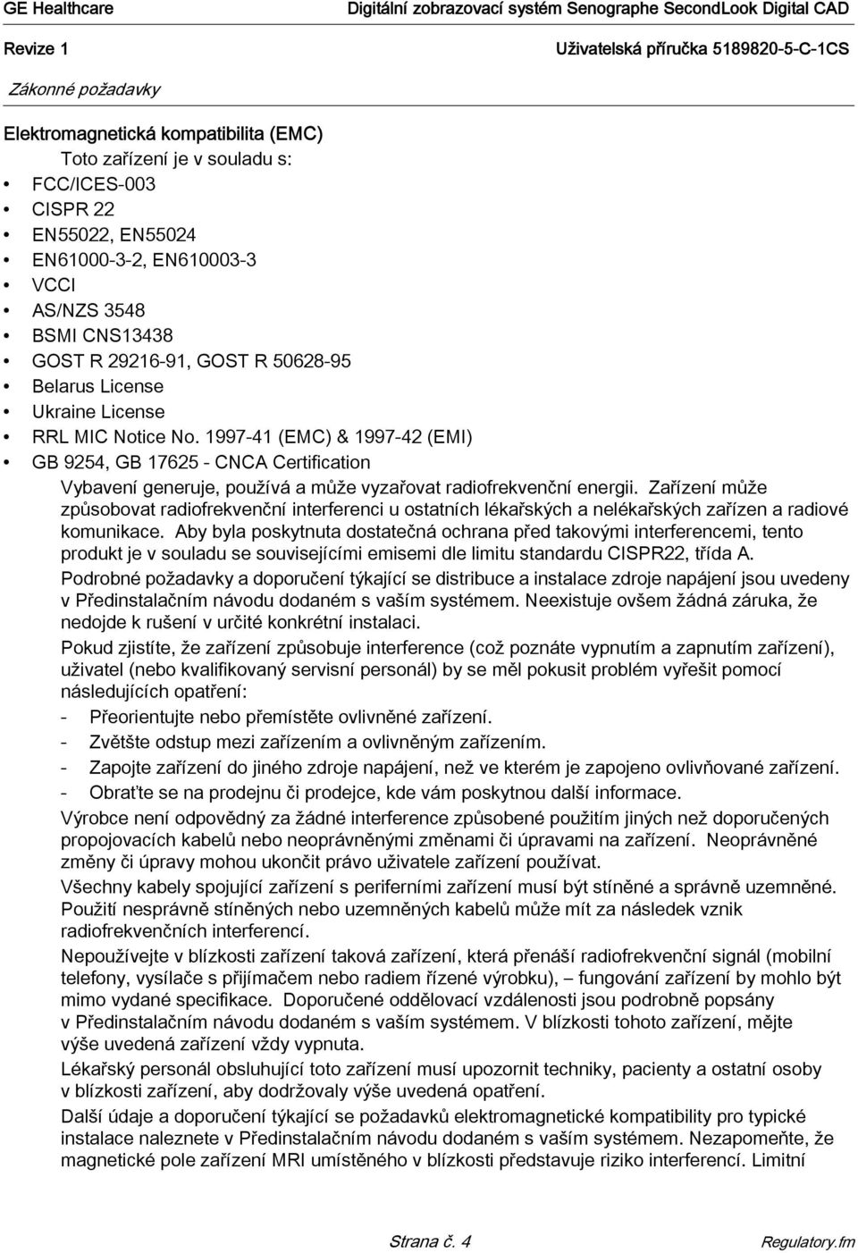 1997-41 (EMC) & 1997-42 (EMI) GB 9254, GB 17625 - CNCA Certification Vybavení generuje, používá a může vyzařovat radiofrekvenční energii.