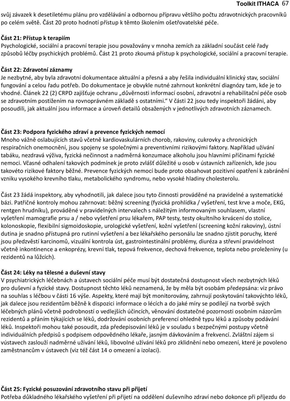 Část 21: Přístup k terapiím Psychologické, sociální a pracovní terapie jsou považovány v mnoha zemích za základní součást celé řady způsobů léčby psychických problémů.