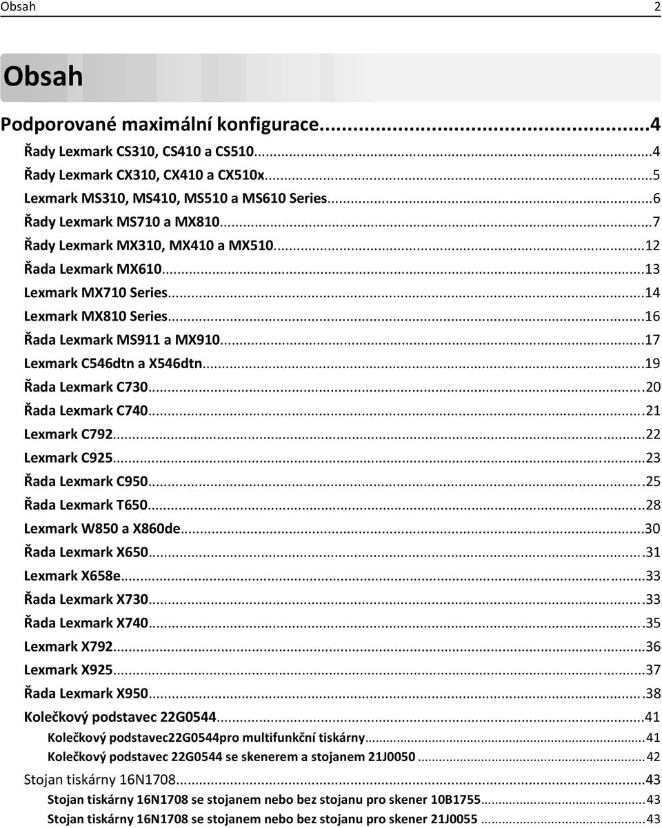 ..17 Lexmark C546dtn a X546dtn...19 Řada Lexmark C730...20 Řada Lexmark C740...21 Lexmark C792...22 Lexmark C925...23 Řada Lexmark C950...25 Řada Lexmark T650...28 Lexmark W850 a X860de.