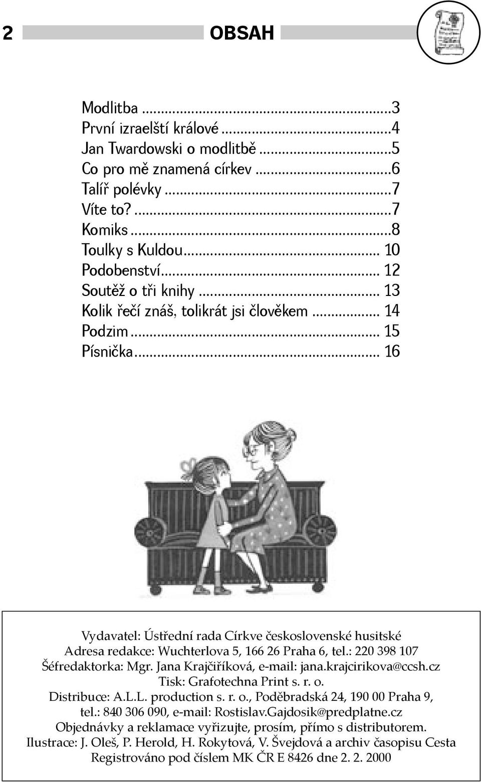 .. 16 Vydavatel: Ústřední rada Církve československé husitské Adresa redakce: Wuchterlova 5, 166 26 Praha 6, tel.: 220 398 107 Šéfredaktorka: Mgr. Jana Krajčiříková, e-mail: jana.krajcirikova@ccsh.