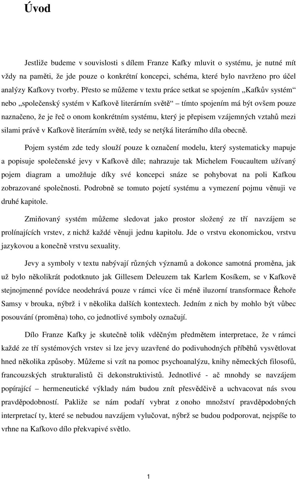 který je přepisem vzájemných vztahů mezi silami právě v Kafkově literárním světě, tedy se netýká literárního díla obecně.