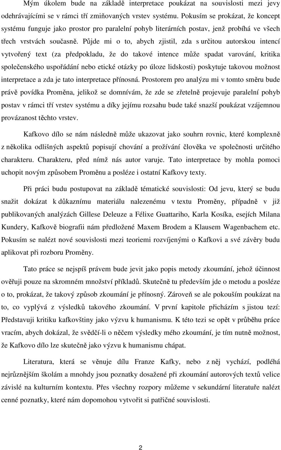 Půjde mi o to, abych zjistil, zda s určitou autorskou intencí vytvořený text (za předpokladu, že do takové intence může spadat varování, kritika společenského uspořádání nebo etické otázky po úloze