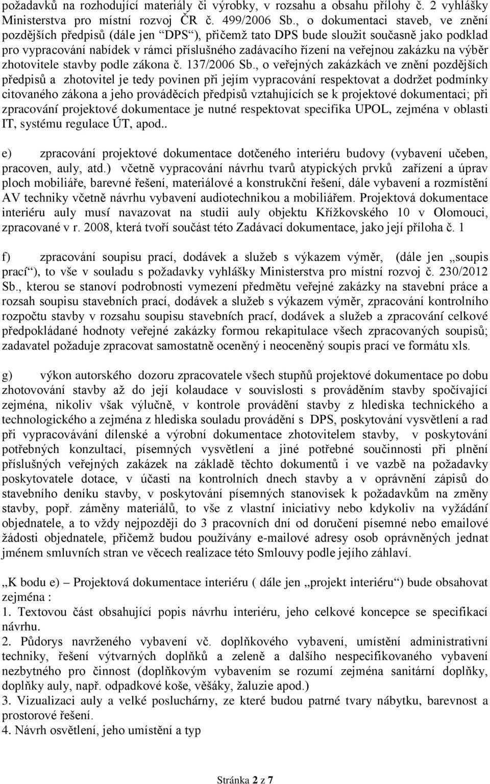 zakázku na výběr zhotovitele stavby podle zákona č. 137/2006 Sb.