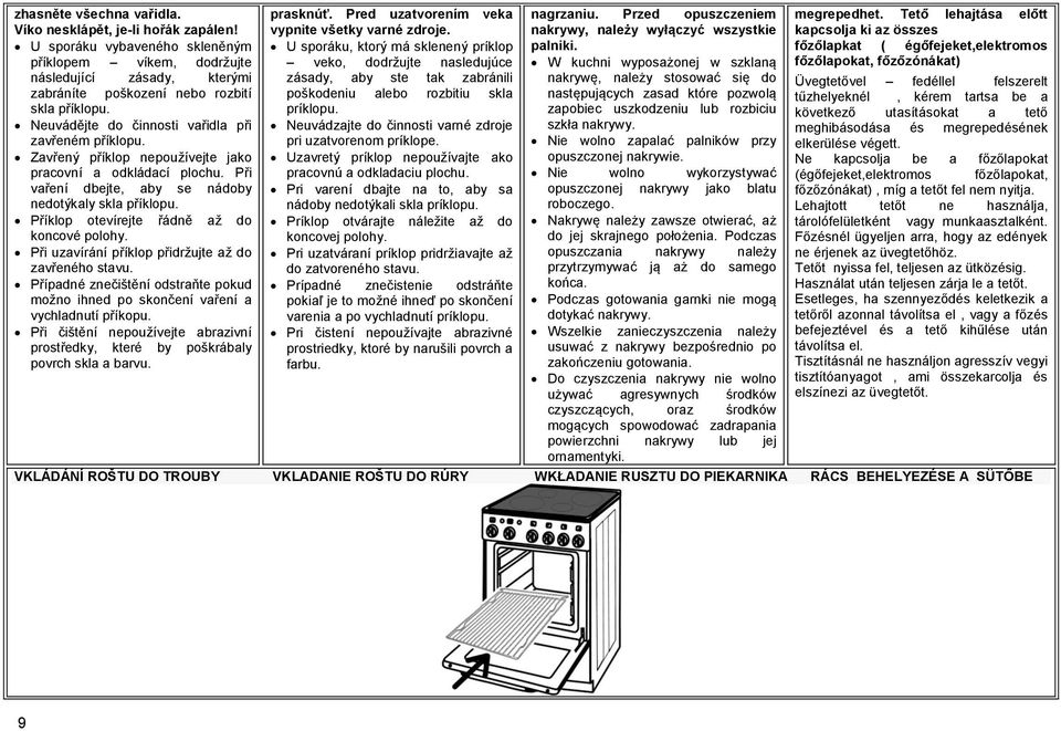 Příklop otevírejte řádně až do koncové polohy. Při uzavírání příklop přidržujte až do zavřeného stavu. Případné znečištění odstraňte pokud možno ihned po skončení vaření a vychladnutí příkopu.