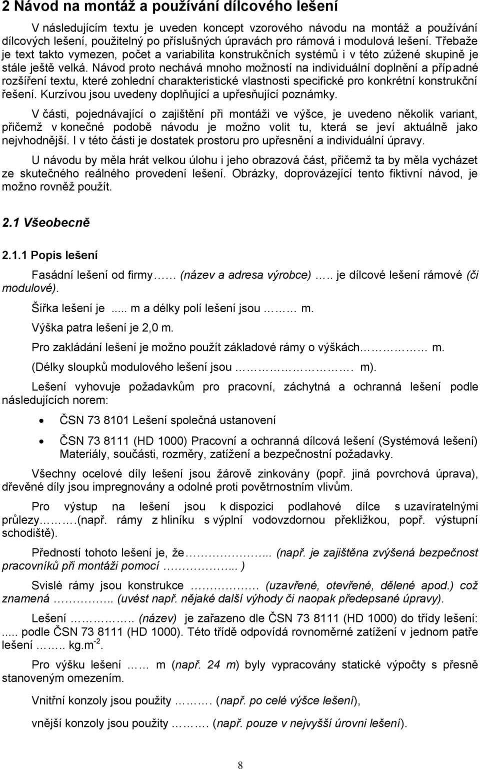 Návod proto nechává mnoho možností na individuální doplnění a případné rozšíření textu, které zohlední charakteristické vlastnosti specifické pro konkrétní konstrukční řešení.