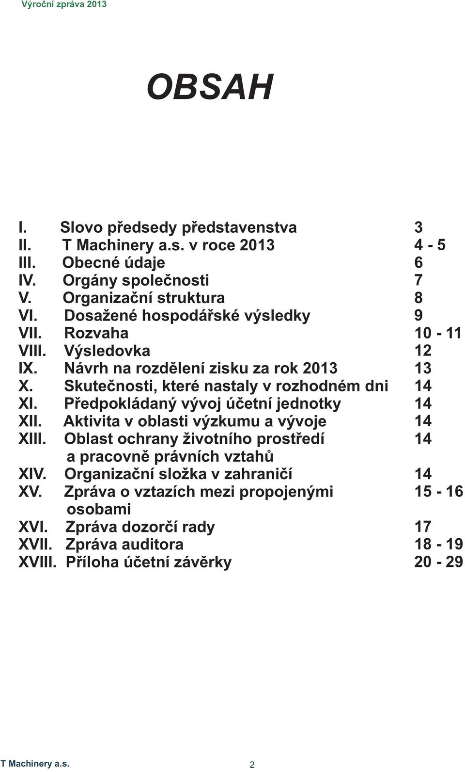 Aktivita v oblasti výzkumu a vývoje XIII. Oblast ochrany životního prostředí a pracovně právních vztahů XIV. Organizační složka v zahraničí XV.