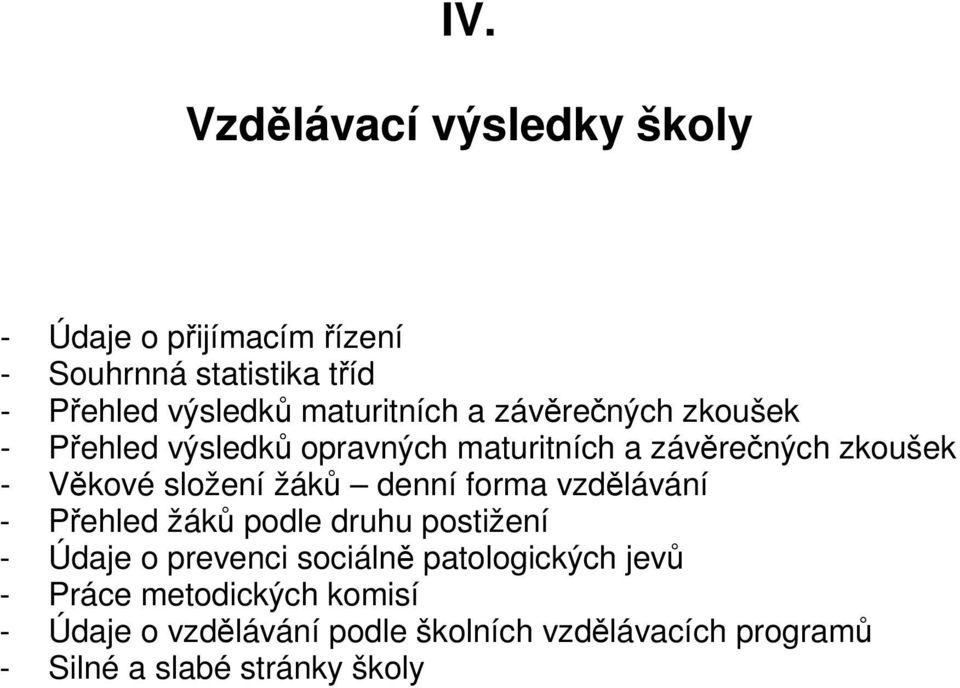 složení žáků denní forma vzdělávání - Přehled žáků podle druhu postižení - Údaje o prevenci sociálně