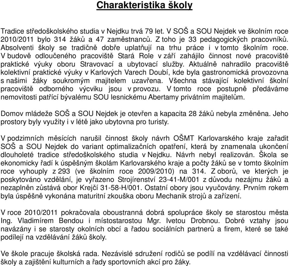 V budově odloučeného pracoviště Stará Role v září zahájilo činnost nové pracoviště praktické výuky oboru Stravovací a ubytovací služby.