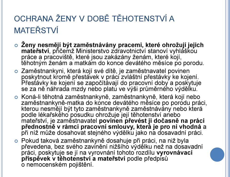 Zaměstnankyni, která kojí své dítě, je zaměstnavatel povinen poskytnout kromě přestávek v práci zvláštní přestávky ke kojení.