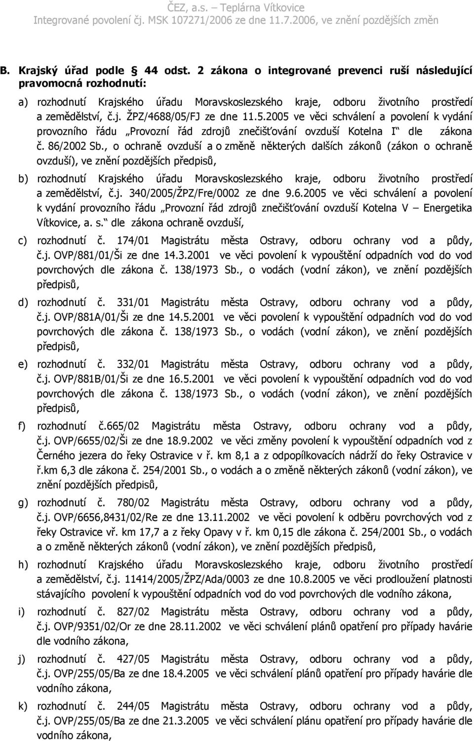 5.2005 ve věci schválení a povolení k vydání provozního řádu Provozní řád zdrojů znečišťování ovzduší Kotelna I dle zákona č. 86/2002 Sb.