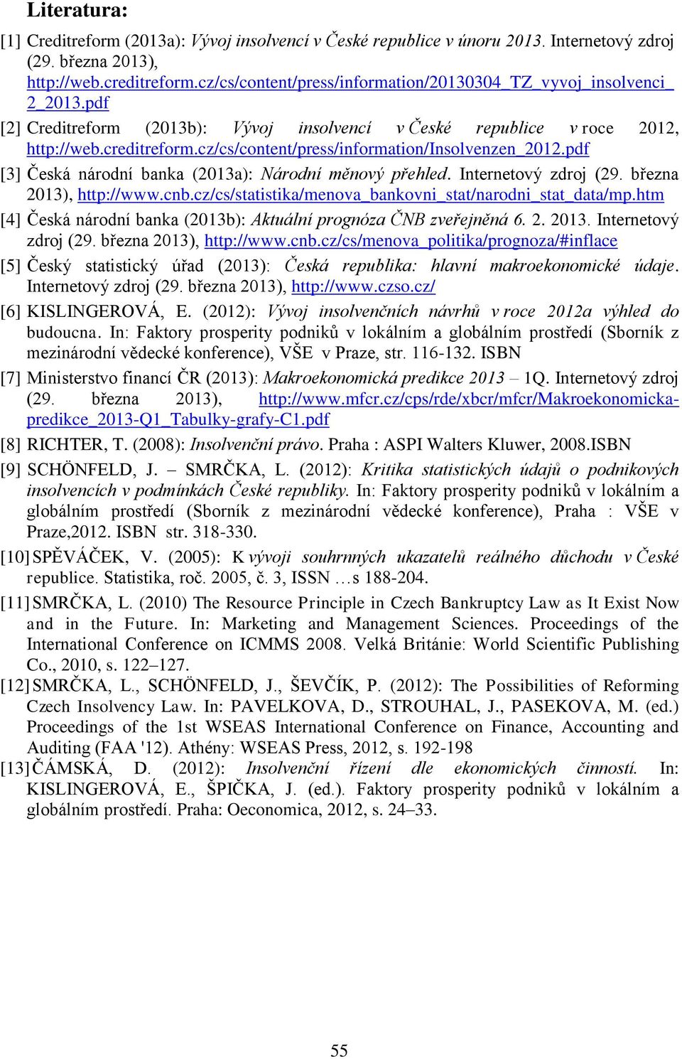 cz/cs/content/press/information/insolvenzen_2012.pdf [3] Česká národní banka (2013a): Národní měnový přehled. Internetový zdroj (29. března 2013), http://www.cnb.