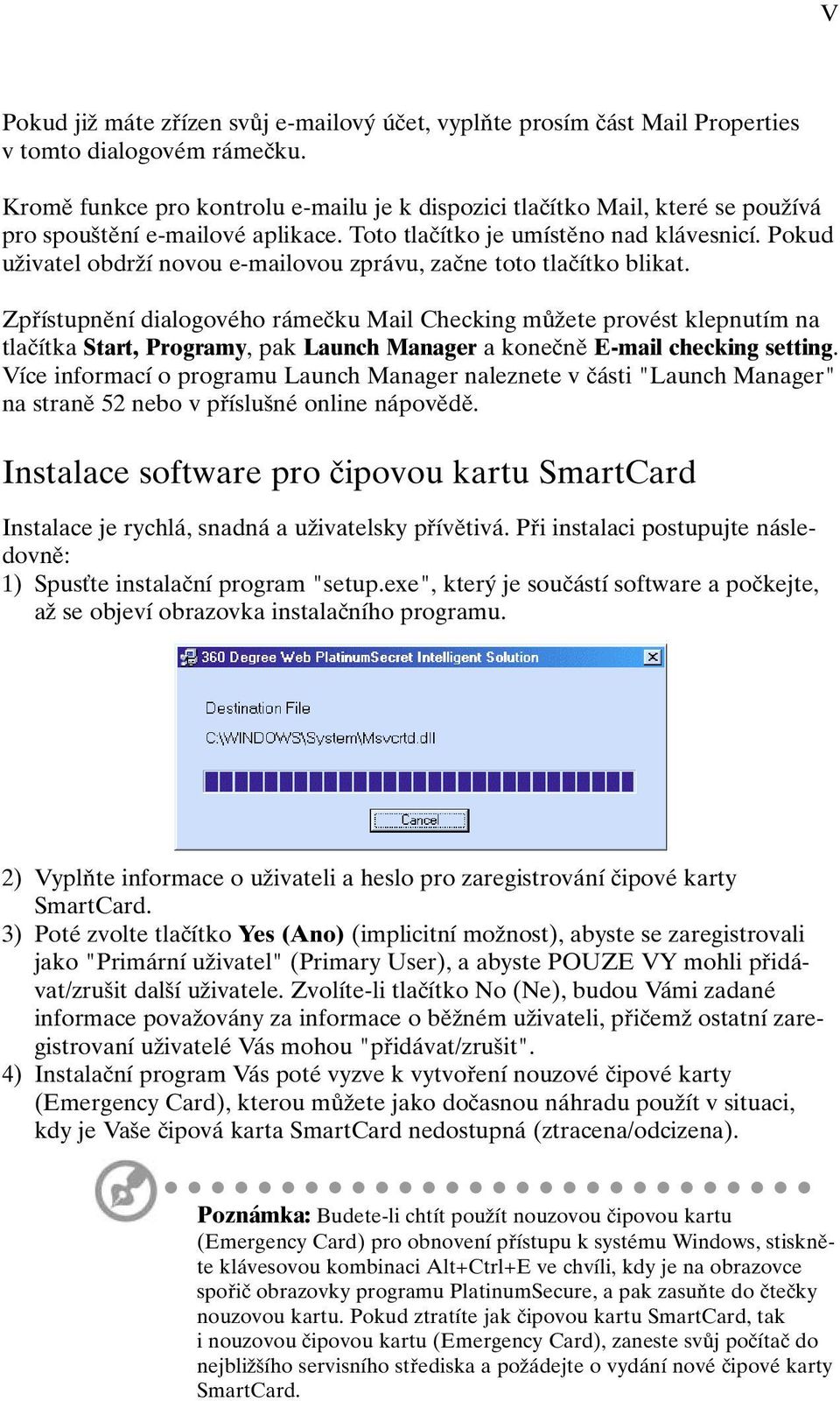 Pokud uïivatel obdrïí novou e-mailovou zprávu, zaãne toto tlaãítko blikat.