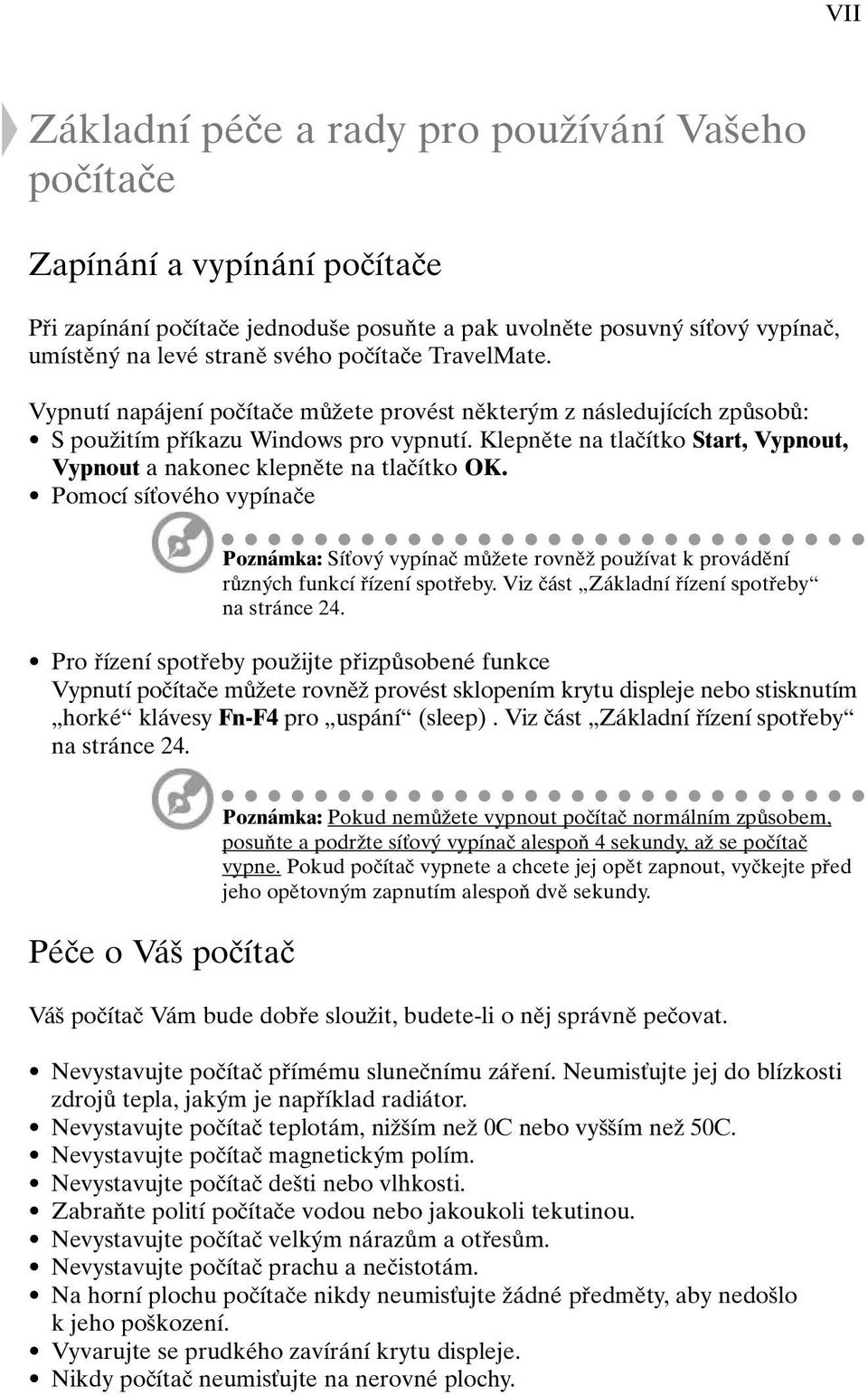 Klepnûte na tlaãítko Start, Vypnout, Vypnout a nakonec klepnûte na tlaãítko OK. Pomocí síèového vypínaãe Poznámka: SíÈov vypínaã mûïete rovnûï pouïívat k provádûní rûzn ch funkcí fiízení spotfieby.