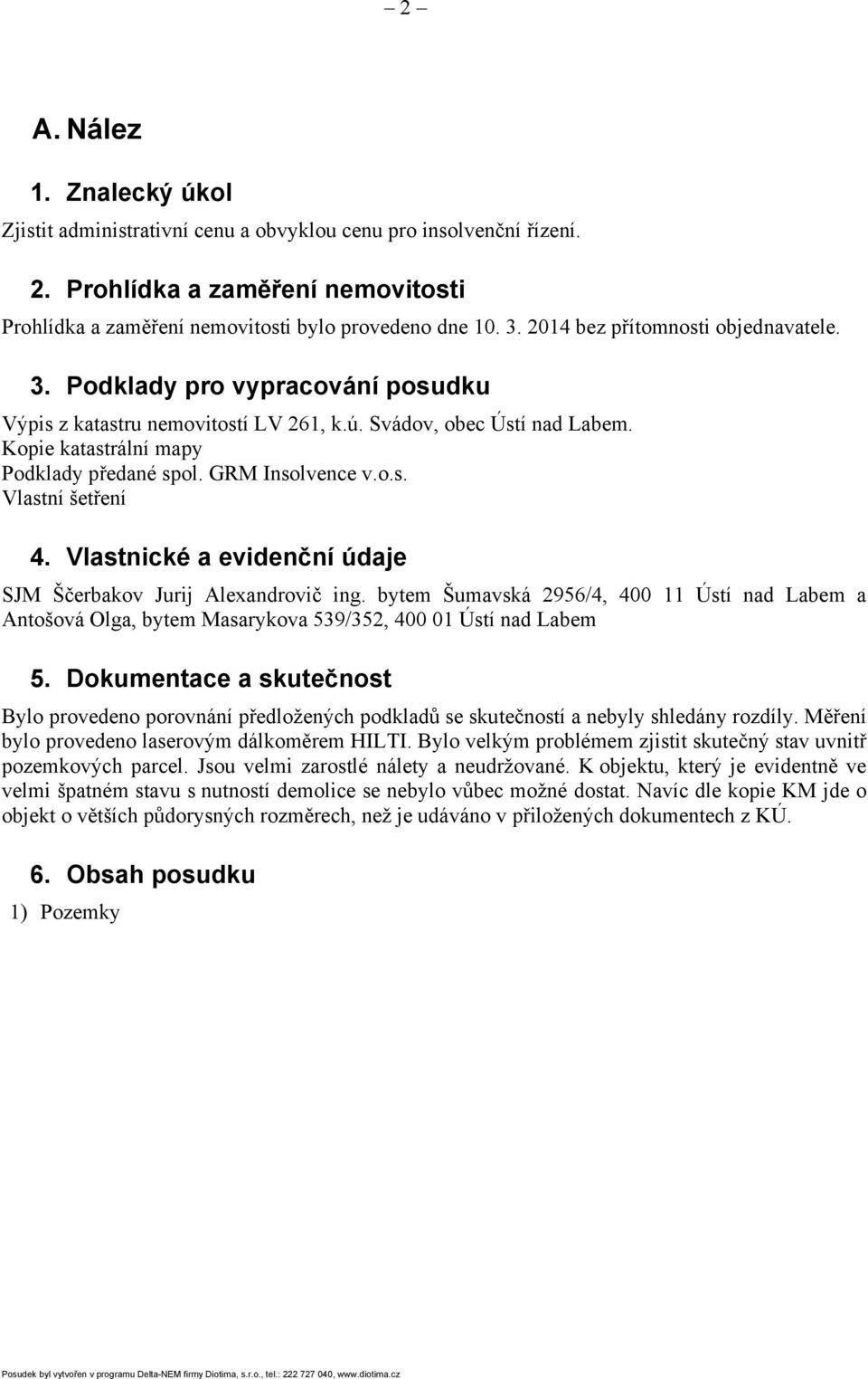 GRM Insolvence v.o.s. Vlastní šetření 4. Vlastnické a evidenční údaje SJM Ščerbakov Jurij Alexandrovič ing.