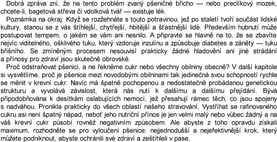 Především hubnutí může postupovat tempem, o jakém se vám ani nesnilo.