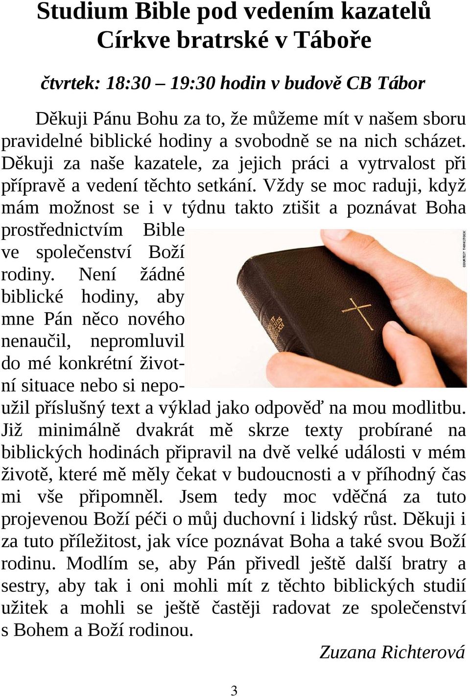 Vždy se moc raduji, když mám možnost se i v týdnu takto ztišit a poznávat Boha prostřednictvím Bible ve společenství Boží rodiny.