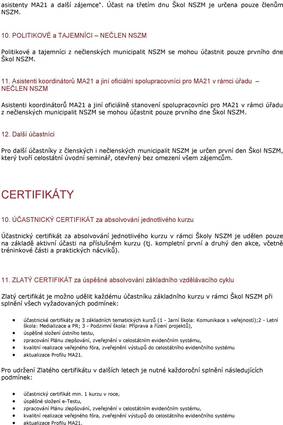 Asistenti koordinátorů MA21 a jiní oficiální spolupracovníci pro MA21 v rámci úřadu NEČLEN NSZM Asistenti koordinátorů MA21 a jiní oficiálně stvení spolupracovníci pro MA21 v rámci úřadu z členských