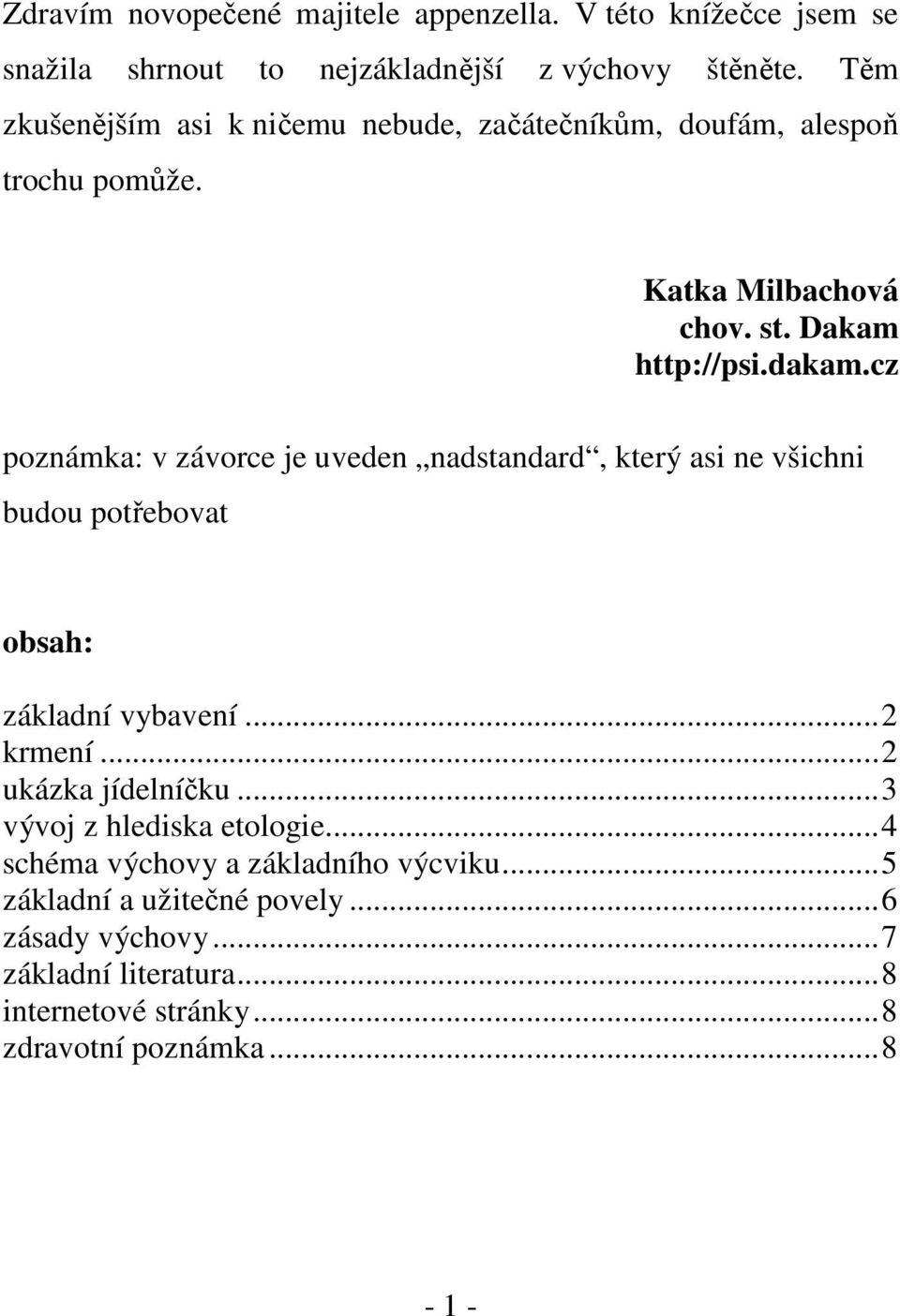 cz poznámka: v závorce je uveden nadstandard, který asi ne všichni budou potřebovat obsah: základní vybavení...2 krmení...2 ukázka jídelníčku.