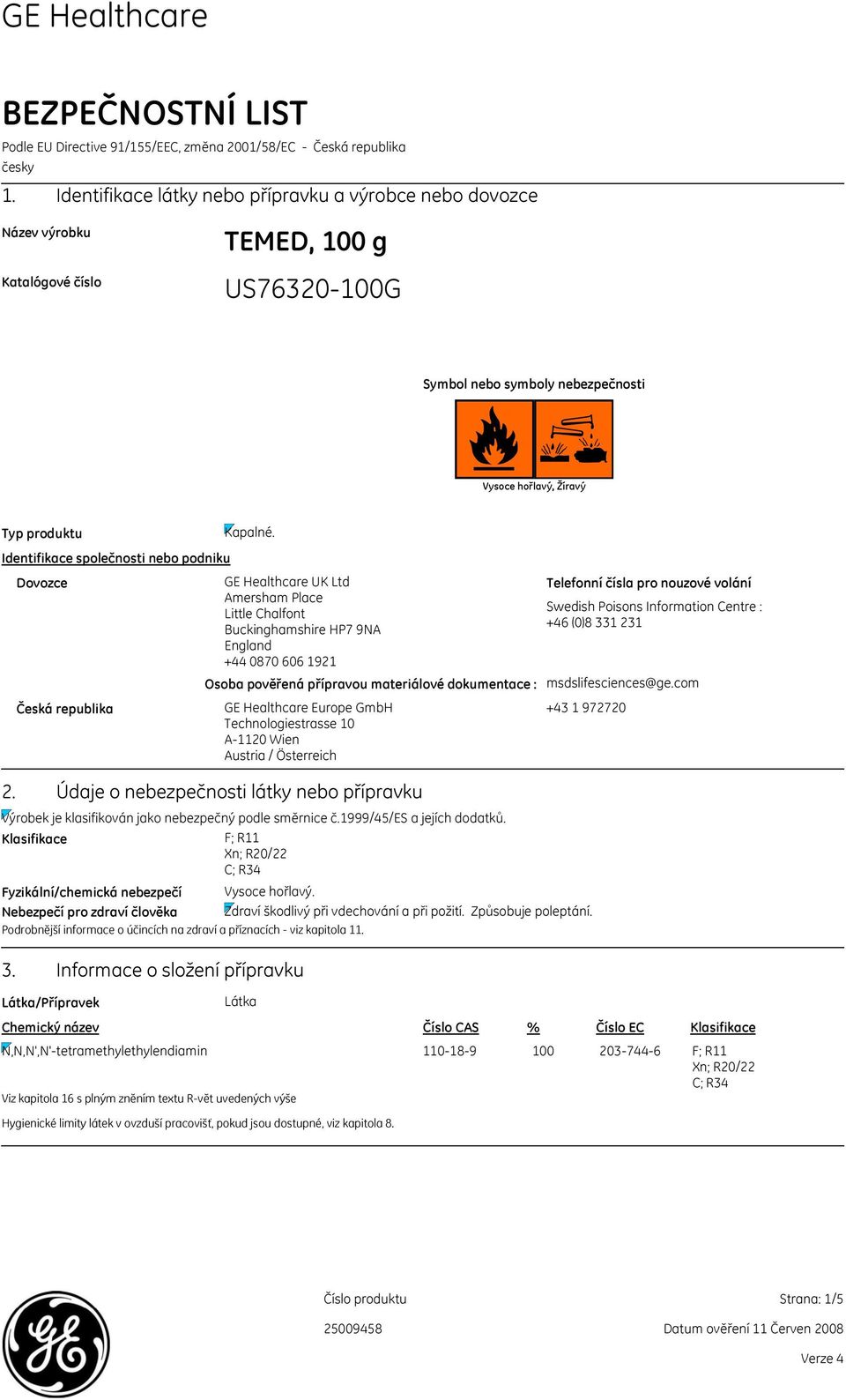 Identifikace společnosti nebo podniku Dovozce GE Healthcare UK Ltd Amersham Place Little Chalfont Buckinghamshire HP7 9NA England +44 0870 606 1921 Osoba pověřená přípravou materiálové dokumentace :