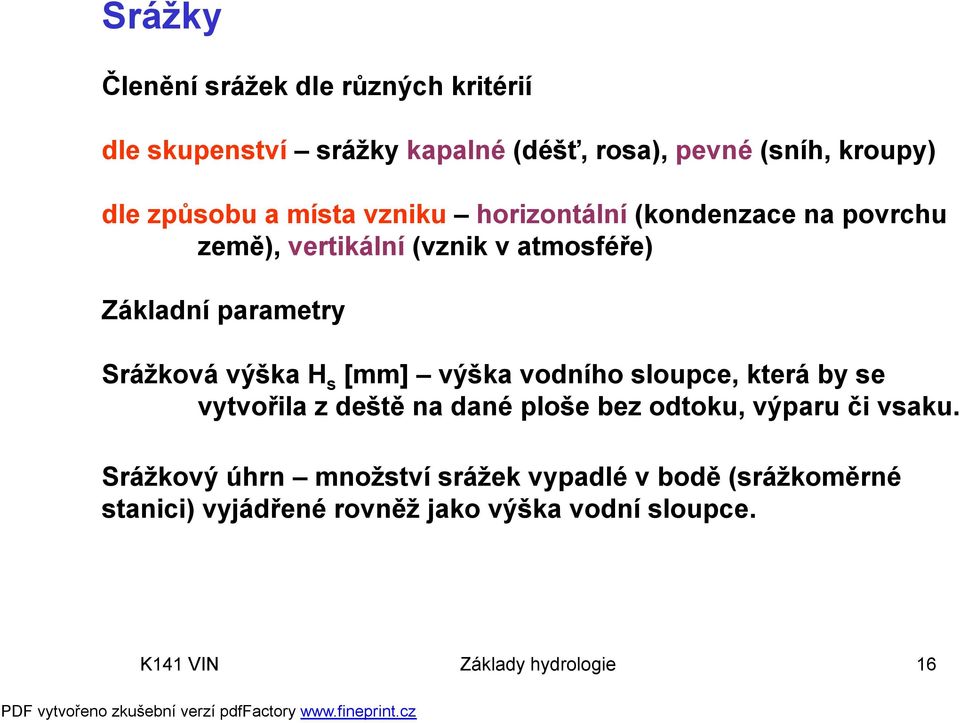 s [mm] výška vodního sloupce, která by se vytvořila z deště na dané ploše bez odtoku, výparu či vsaku.