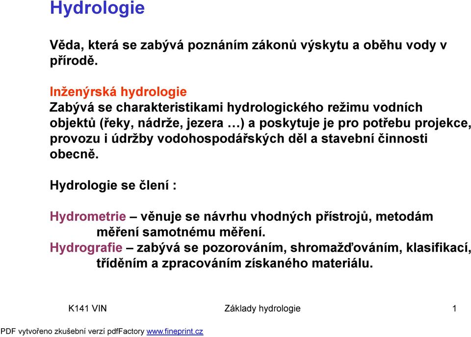 potřebu projekce, provozu i údržby vodohospodářských děl a stavební činnosti obecně.