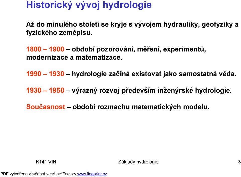 1990 1930 hydrologie začíná existovat jako samostatná věda.