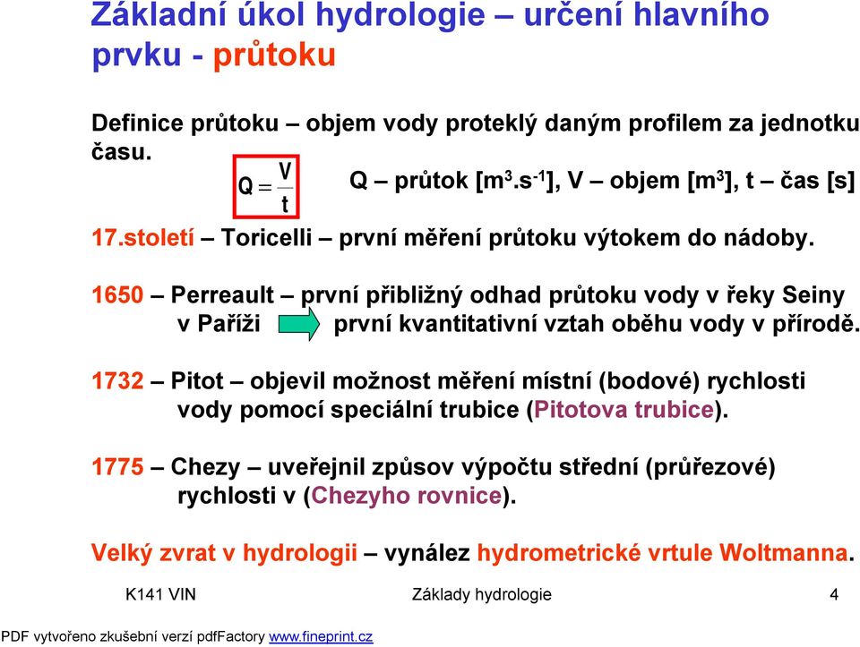 1650 Perreault první přibližný odhad průtoku vody v řeky Seiny v Paříži první kvantitativní vztah oběhu vody v přírodě.