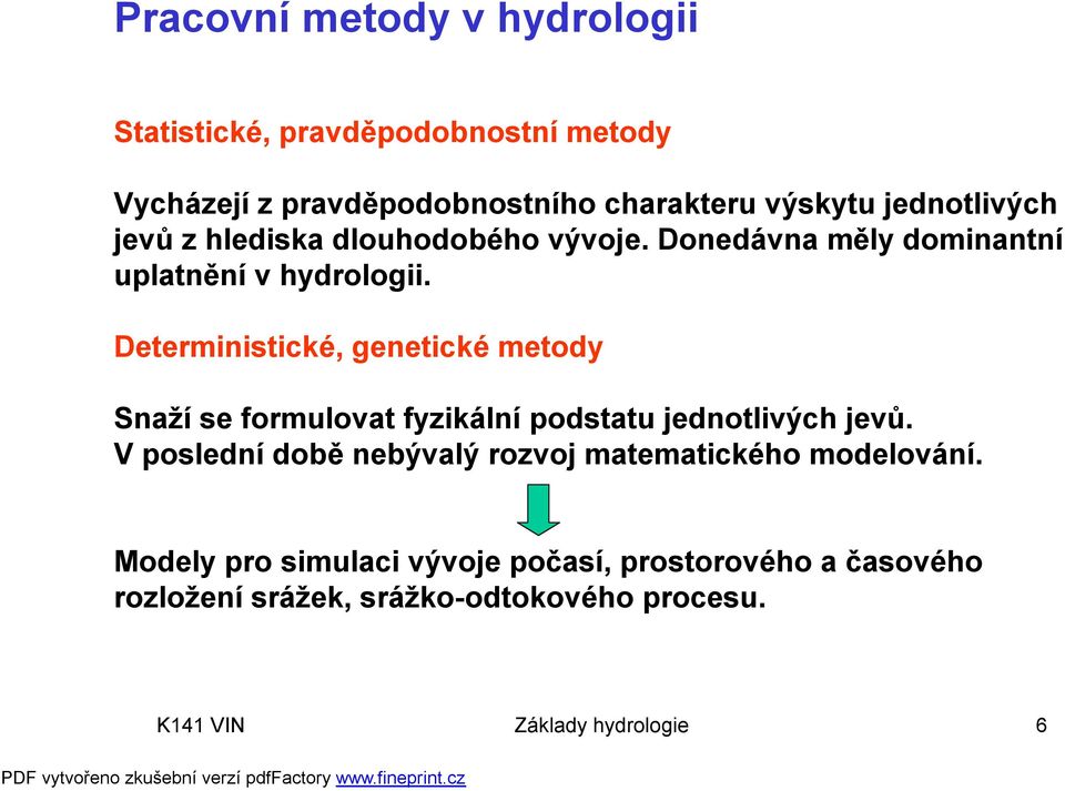 Deterministické, genetické metody Snaží se ormulovat yzikální podstatu jednotlivých jevů.