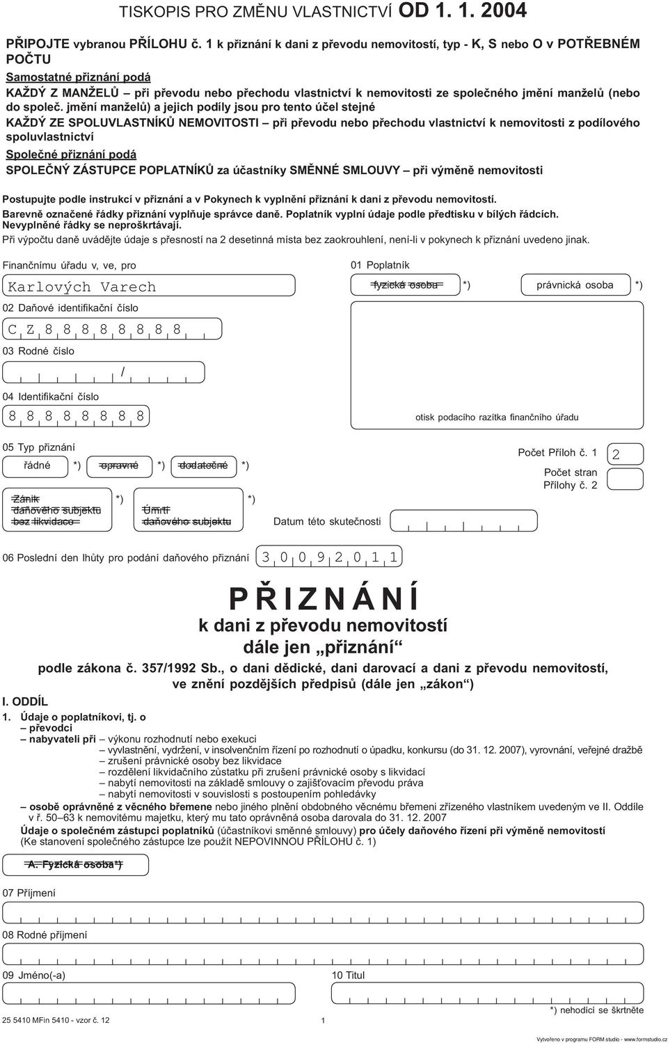 P i výpo tu dan uvád jte údaje s p esností na 2 desetinná místa bez zaokrouhlení, není-li v pokynech k p iznání uvedeno jinak.