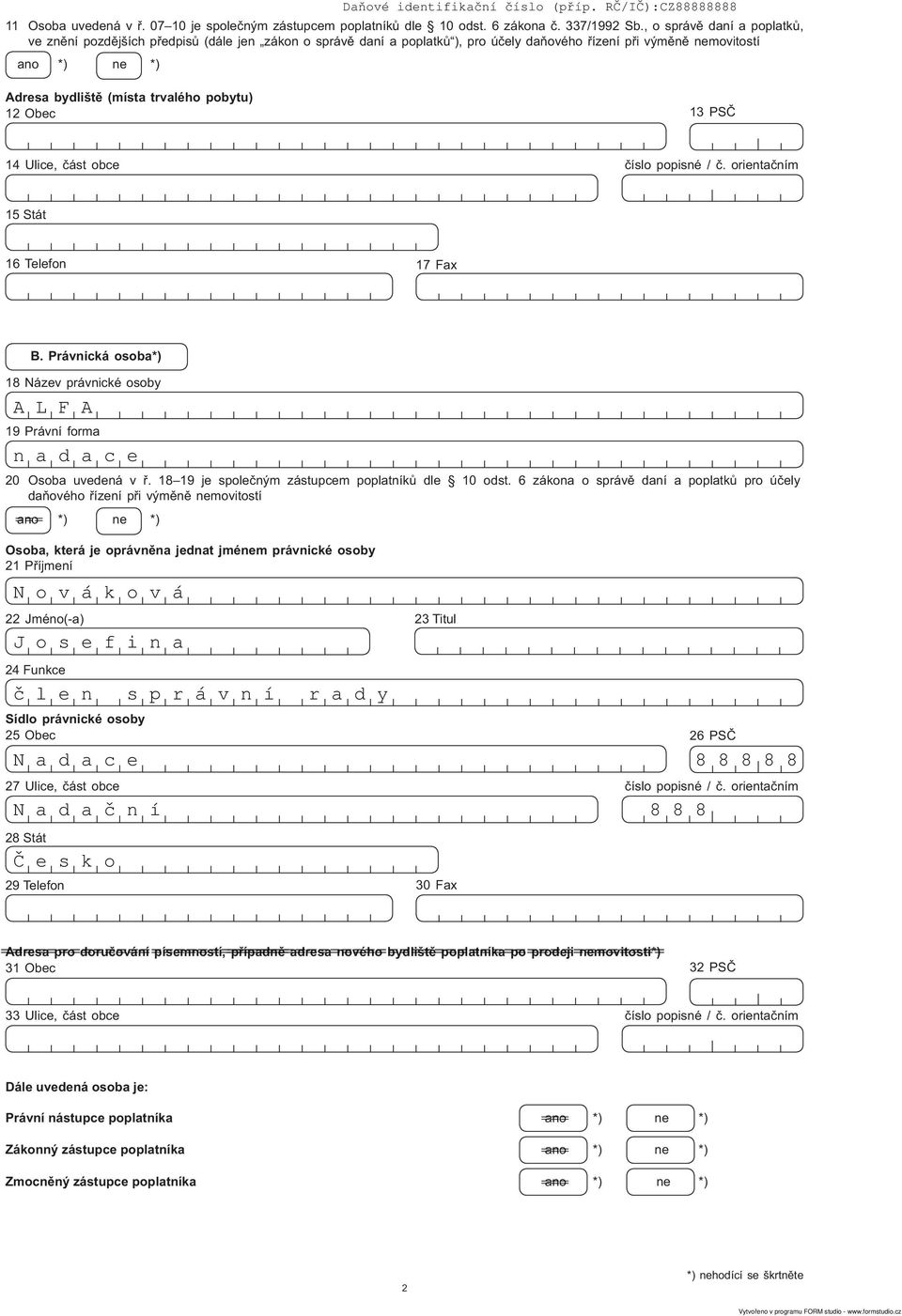 ˇ RC/IC):CZ88888888 Adresa bydlišt (místa trvalého pobytu) 12 Obec 13 PS 14 Ulice, ást obce íslo popisné /. orienta ním 15 Stát 16 Telefon 17 Fax B.