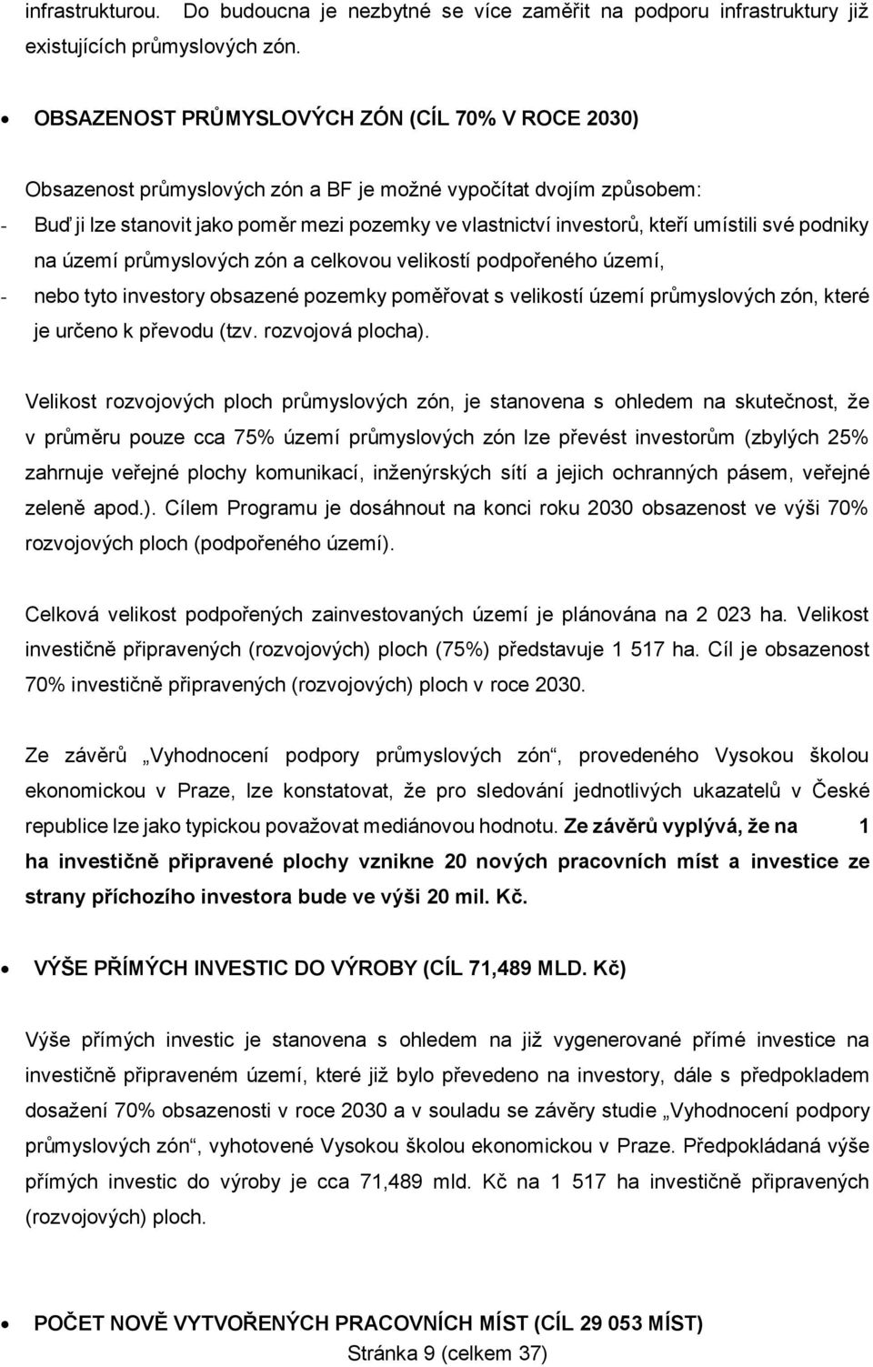 lze stanovit jako poměr mezi pozemky ve vlastnictví investorů, kteří umístili své podniky na území průmyslových zón a celkovou velikostí podpořeného území, - nebo tyto investory obsazené pozemky