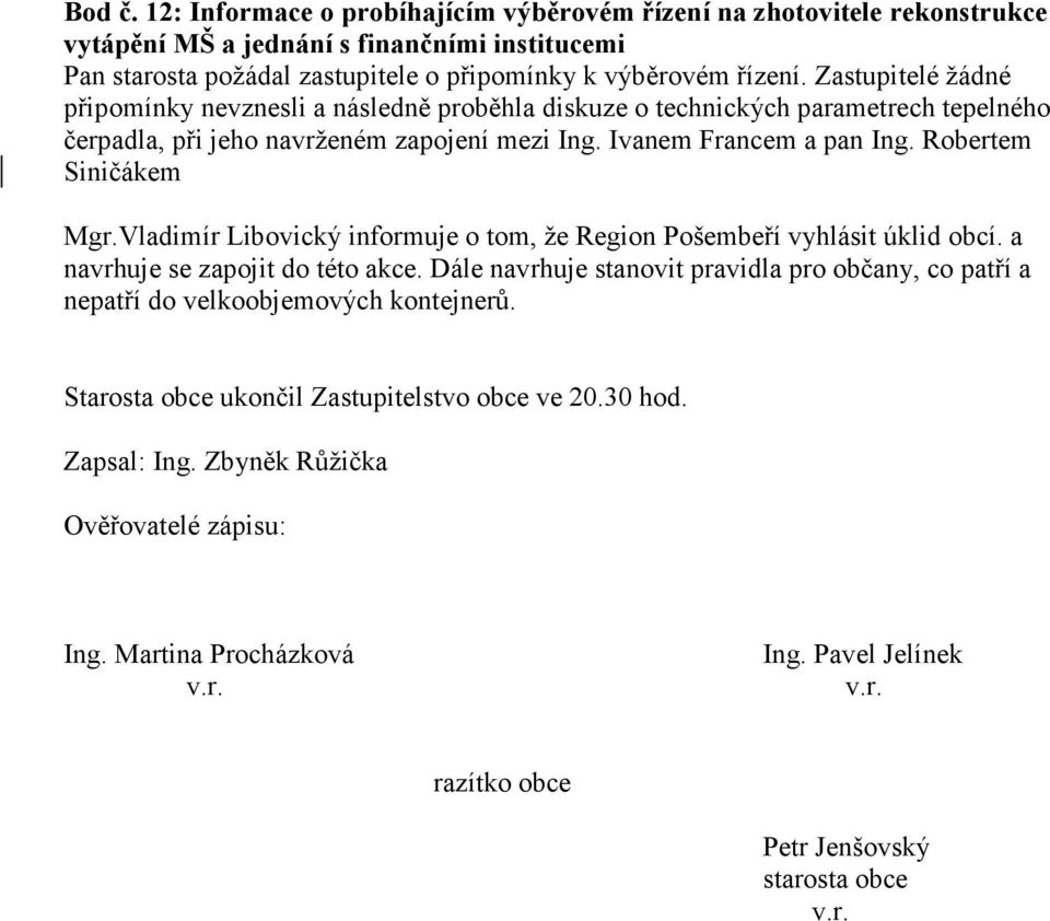 Vladimír Libovický informuje o tom, že Region Pošembeří vyhlásit úklid obcí. a navrhuje se zapojit do této akce.