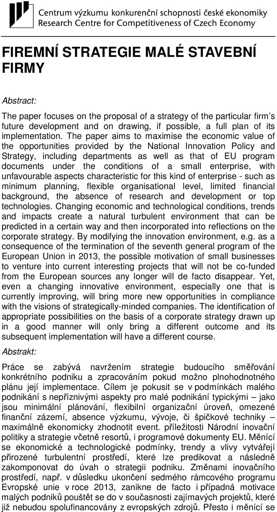 The paper aims to maximise the economic value of the opportunities provided by the National Innovation Policy and Strategy, including departments as well as that of EU program documents under the