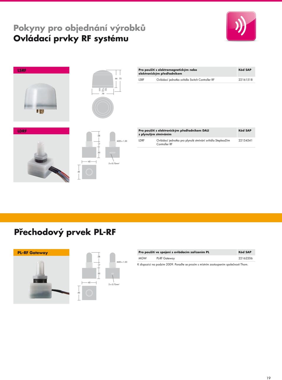 20 LDRF Ovládací jednotka pro plynulé stmívání svítidla SteplessDim Controller RF 22154541 30 45 5 x 0.