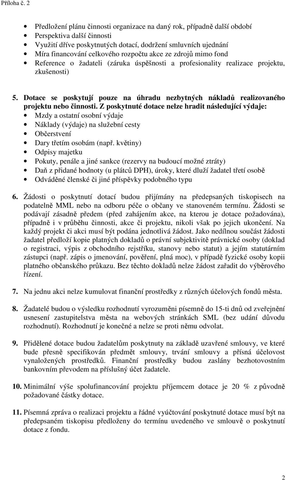 akce ze zdrojů mimo fond Reference o žadateli (záruka úspěšnosti a profesionality realizace projektu, zkušenosti) 5.