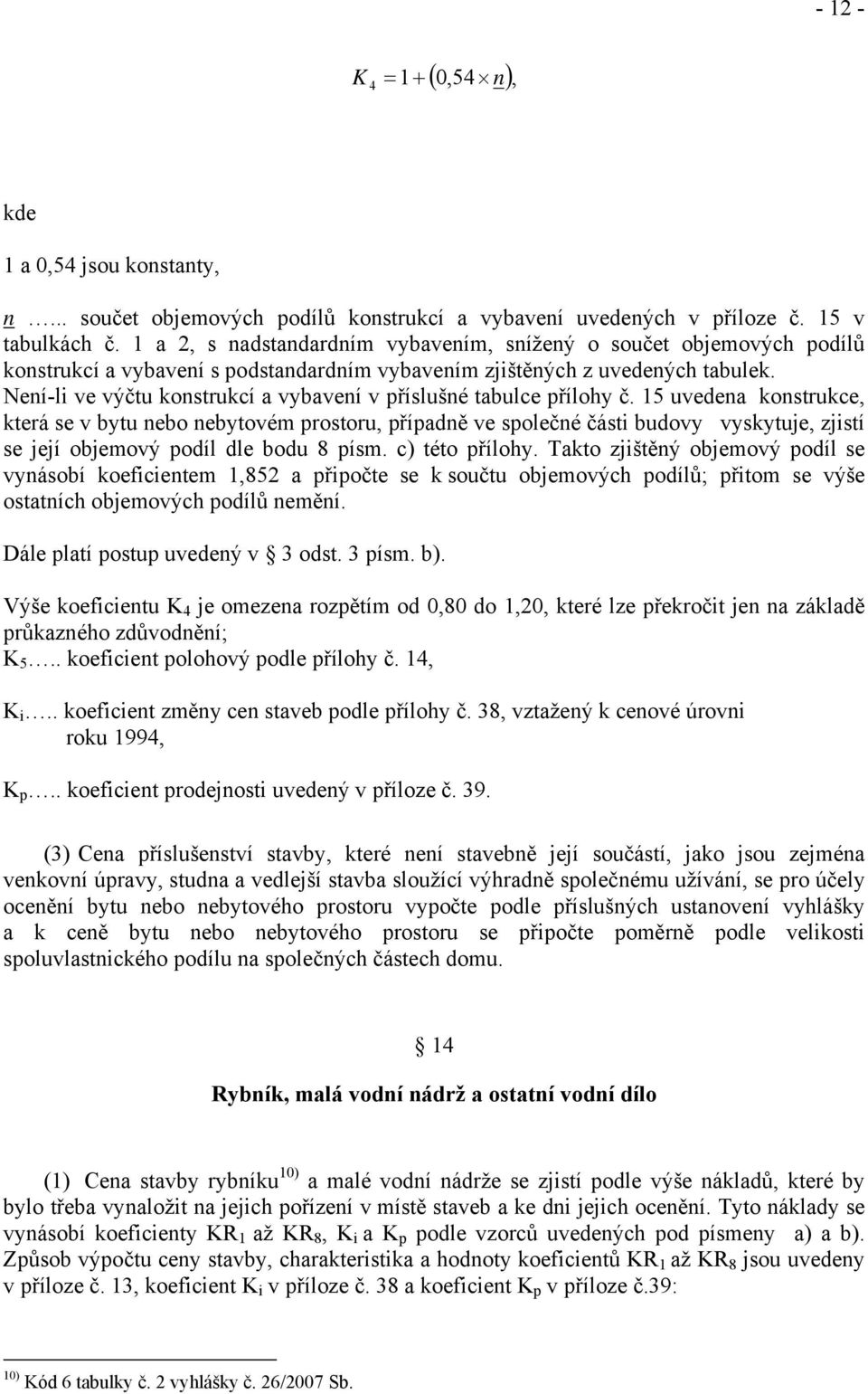 Není-li ve výčtu konstrukcí a vybavení v příslušné tabulce přílohy č.