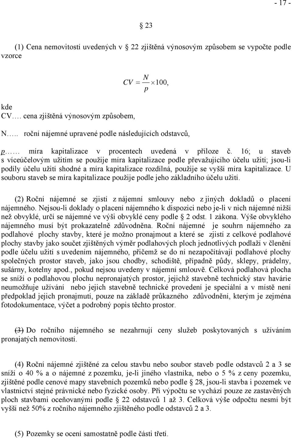 16; u staveb s víceúčelovým užitím se použije míra kapitalizace podle převažujícího účelu užití; jsou-li podíly účelu užití shodné a míra kapitalizace rozdílná, použije se vyšší míra kapitalizace.