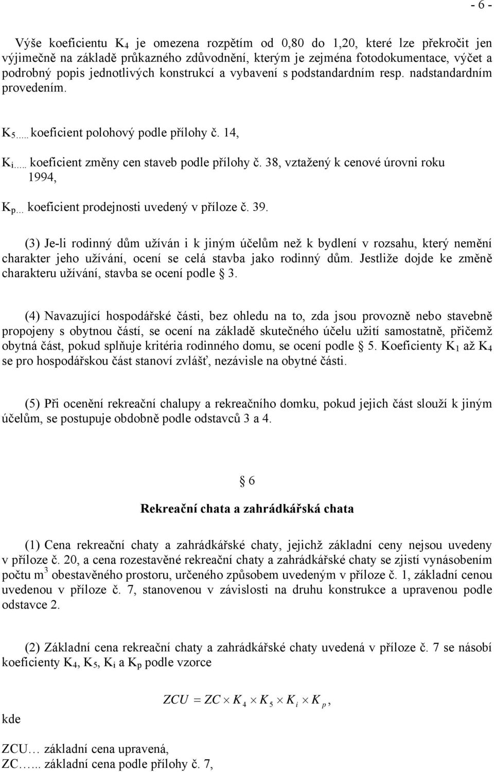 38, vztažený k cenové úrovni roku 1994, K p koeficient prodejnosti uvedený v příloze č. 39.