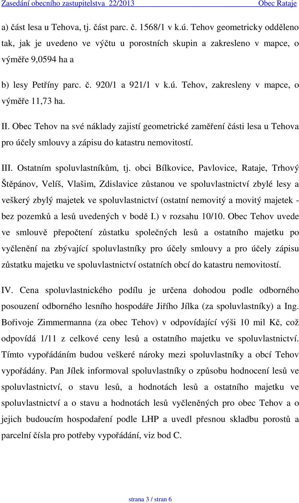 III. Ostatním spoluvlastníkům, tj.