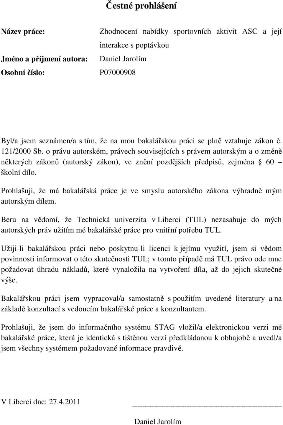 o právu autorském, právech souvisejících s právem autorským a o změně některých zákonů (autorský zákon), ve znění pozdějších předpisů, zejména 60 školní dílo.