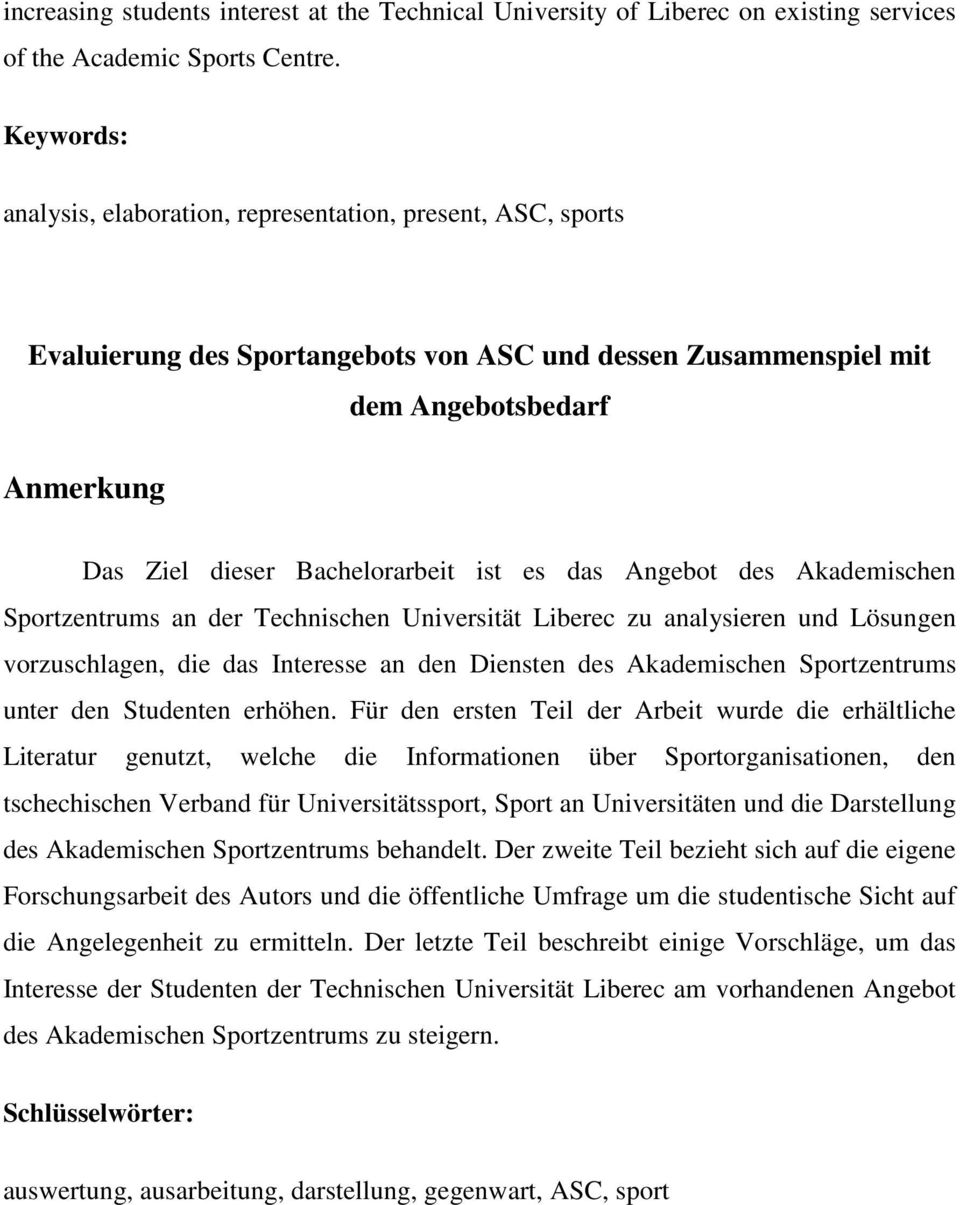 ist es das Angebot des Akademischen Sportzentrums an der Technischen Universität Liberec zu analysieren und Lösungen vorzuschlagen, die das Interesse an den Diensten des Akademischen Sportzentrums