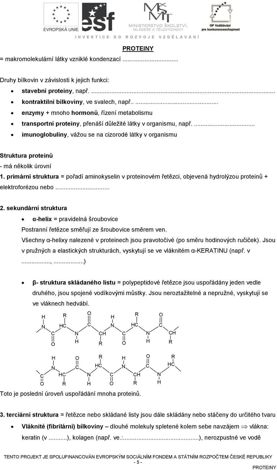 ... imunoglobuliny, vážou se na cizorodé látky v organismu Struktura proteinů - má několik úrovní 1.