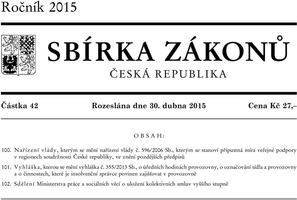 , kterým se stanoví přípustná míra veřejné podpory v regionech soudržnosti České republiky, ve znění pozdějších předpisů 101.