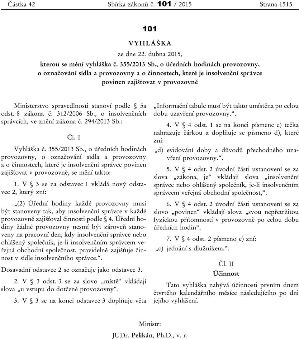 8 zákona č. 312/2006 Sb., o insolvenčních správcích, ve znění zákona č. 294/2013 Sb.: Čl. I Vyhláška č. 355/2013 Sb.