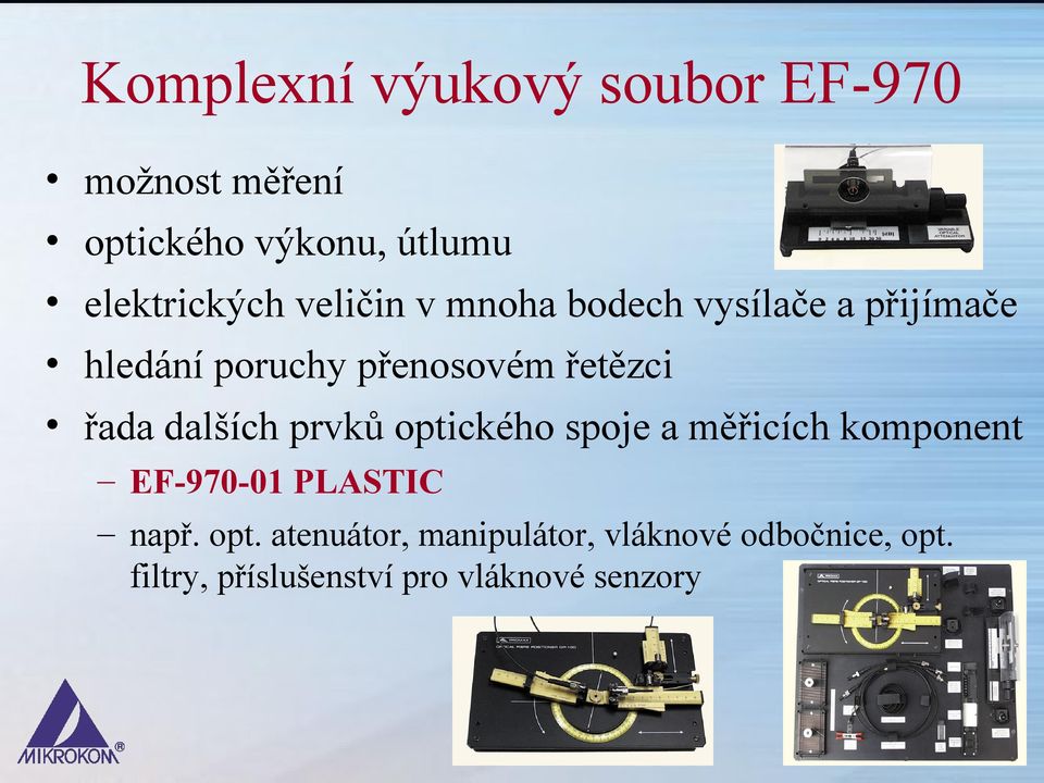dalších prvků optického spoje a měřicích komponent EF-970-01 PLASTIC např. opt. atenuátor, manipulátor, vláknové odbočnice, opt.