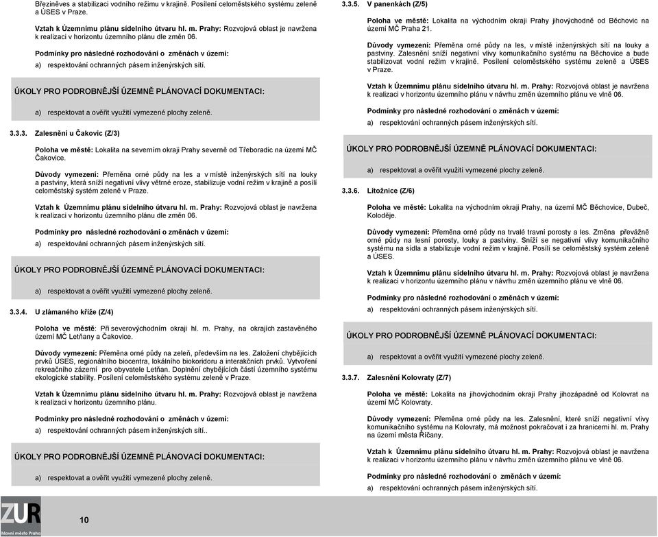 3.3. Zalesnění u Čakovic (Z/3) Poloha ve městě: Lokalita na severním okraji Prahy severně od Třeboradic na území MČ Čakovice.